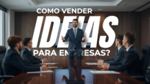 7 Passos de Como Vender Ideias para Empresas e Transformar Sua Ideia em Negócio